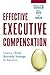 Effective Executive Compensation: Creating a Total Rewards Strategy for Executives