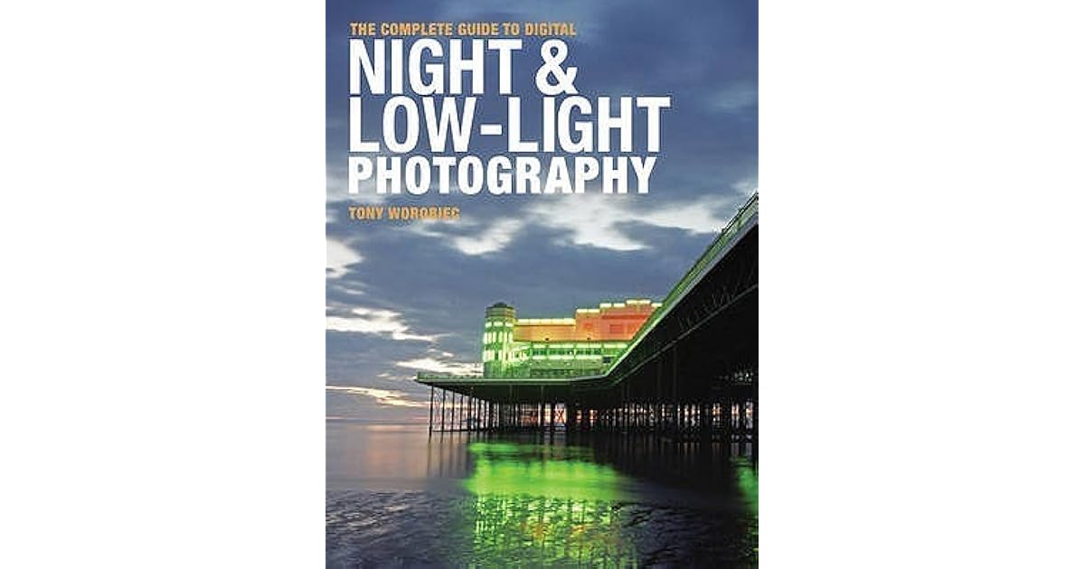 The Complete Guide to Digital Night and Low-Light Photography by Tony ...