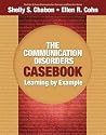 Communication Disorders Casebook, The: Learning by Example Communication Disorders Casebook, The: Learning by Example