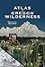 Atlas of Oregon Wilderness