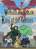 William Bradshaw, King of the Goblins