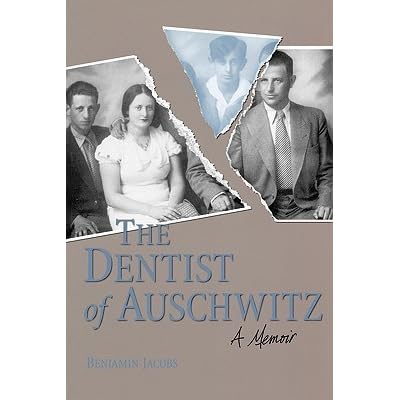 The Dentist Of Auschwitz A Memoir By Benjamin Jacobs