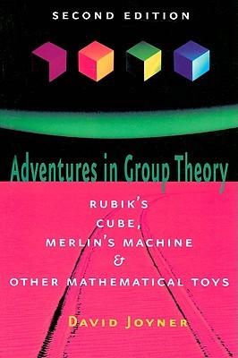 Adventures in Group Theory: Rubik's Cube, Merlin's Machine, and Other Mathematical Toys (Paperback)