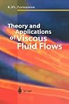 Theory and Applications of Viscous Fluid Flows