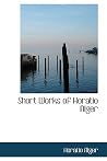 Short Works of Horatio Alger Short Works of Horatio Alger
