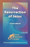 The Resurrection of Jesus: A Sourcebook (Jesus Seminar Guides, 4) The Resurrection of Jesus: A Sourcebook (Jesus Seminar Guides, 4)
