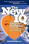 The New IQ: How Integrity Intelligence Serves You, Your Relationships, and Our World