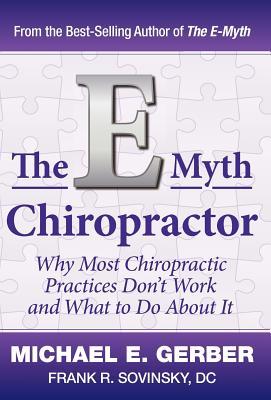 The E-Myth Chiropractor: Why Most Chiropractic Practices Don't Work and What to Do about It (Hardcover)
