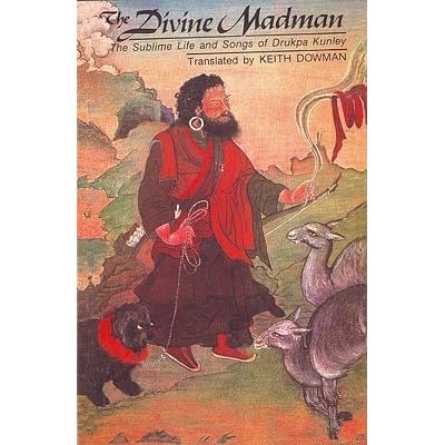 The Divine Madman: The Sublime Life and Songs of Drukpa 