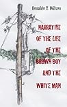Narrative of the Life of the Brown Boy and the White Man by Ronaldo Wilson