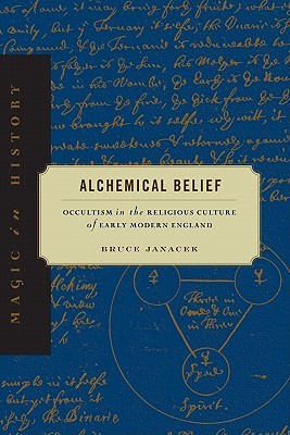 Alchemical Belief: Occultism in the Religious Culture of Early Modern England (Magic in History)