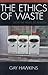 The Ethics of Waste by Gay Hawkins