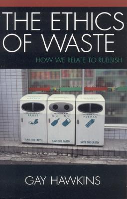 The Ethics of Waste: How We Relate to Rubbish (Paperback)