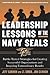 Leadership Lessons of the Navy SEALS: Battle-Tested Strategies for Creating Successful Organizations and Inspiring Extraordinary Results: ... and Inspiring Extraordinary Results