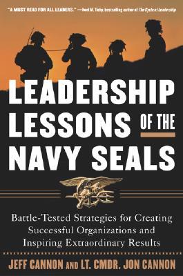 Leadership Lessons of the Navy SEALS: Battle-Tested Strategies for Creating Successful Organizations and Inspiring Extraordinary Results: ... and Inspiring Extraordinary Results (Paperback)