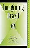 Imagining Brazil (Global Encounters: Studies in Comparative Political Theory) Imagining Brazil (Global Encounters: Studies in Comparative Political Theory)