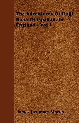 The Adventures Of Hajji Baba Of Ispahan, In England - Vol I. (Paperback)