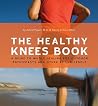 The Healthy Knees Book: A Guide to Whole Healing for Outdoor Enthusiasts and Other Active People The Healthy Knees Book: A Guide to Whole Healing for Outdoor Enthusiasts and Other Active People
