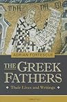 The Greek Fathers: Their Lives and Writings