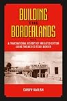 Building the Borderlands: A Transnational History of Irrigated Cotton along the Mexico-Texas Border (Volume 22) (Environmental History Series)