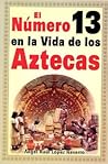El Numero 13 en la Vida de los Aztecas: 2a. edicion