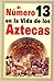 El Numero 13 en la Vida de los Aztecas: 2a. edicion