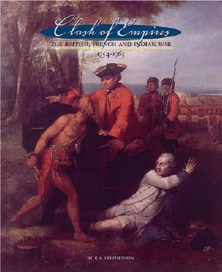 Clash Of Empires: The British, French, And Indian War, 1754-1763 (Paperback)