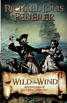 Wild Is The Wind Adventures Of Jean Paul Debrosse By Richard L Federer