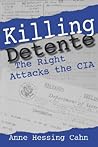 Killing Detente by Anne Hessing Cahn