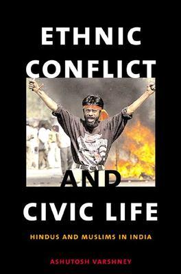 Ethnic Conflict and Civic Life: Hindus and Muslims in India (Paperback)