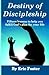 Destiny of Discipleship by Eric Foster Destiny of Discipleship by Eric Foster