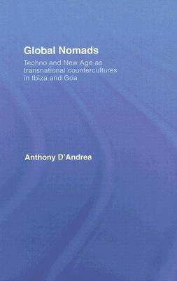 Global Nomads: Techno and New Age as Transnational Countercultures in Ibiza and Goa (International Library of Sociology)