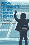 From Tenements to the Taylor Homes: In Search of an Urban Housing Policy in Twentieth-Century America From Tenements to the Taylor Homes: In Search of an Urban Housing Policy in Twentieth-Century America