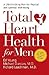 Total Heart Health for Men: A Life-Enriching Plan for Physical & Spiritual Well-being