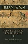 Heian Japan, Centers And Peripheries Heian Japan, Centers And Peripheries