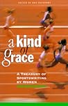 A Kind of Grace: A Treasury of Sportswriting by Women