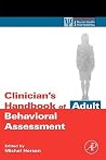 Clinician's Handbook of Adult Behavioral Assessment (Practical Resources for the Mental Health Professional) Clinician's Handbook of Adult Behavioral Assessment (Practical Resources for the Mental Health Professional)
