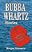 Bubba Whartz Stories