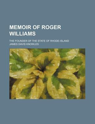 Memoir of Roger Williams; The Founder of the State of Rhode-Island (Paperback)