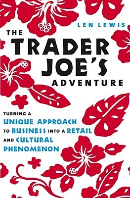The Trader Joe's Adventure: Turning a Unique Approach to Business into a Retail and Cultural Phenomenon (Hardcover)