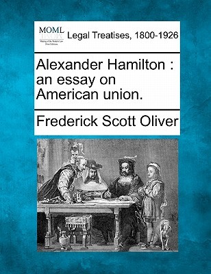 Alexander Hamilton: An essay on American union (Paperback)