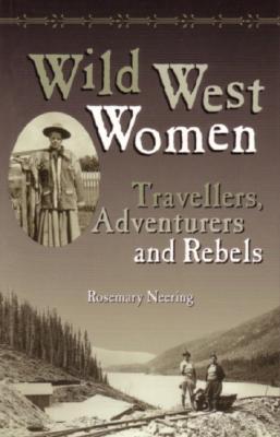Wild West Women: Travellers, Adventurers and Rebels (Paperback)