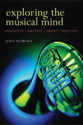 Exploring the Musical Mind: Cognition, Emotion, Ability, Function (Paperback)