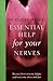 Essential Help for Your Nerves : Recover from Nervous Fatigue and Overcome Stress and Fear