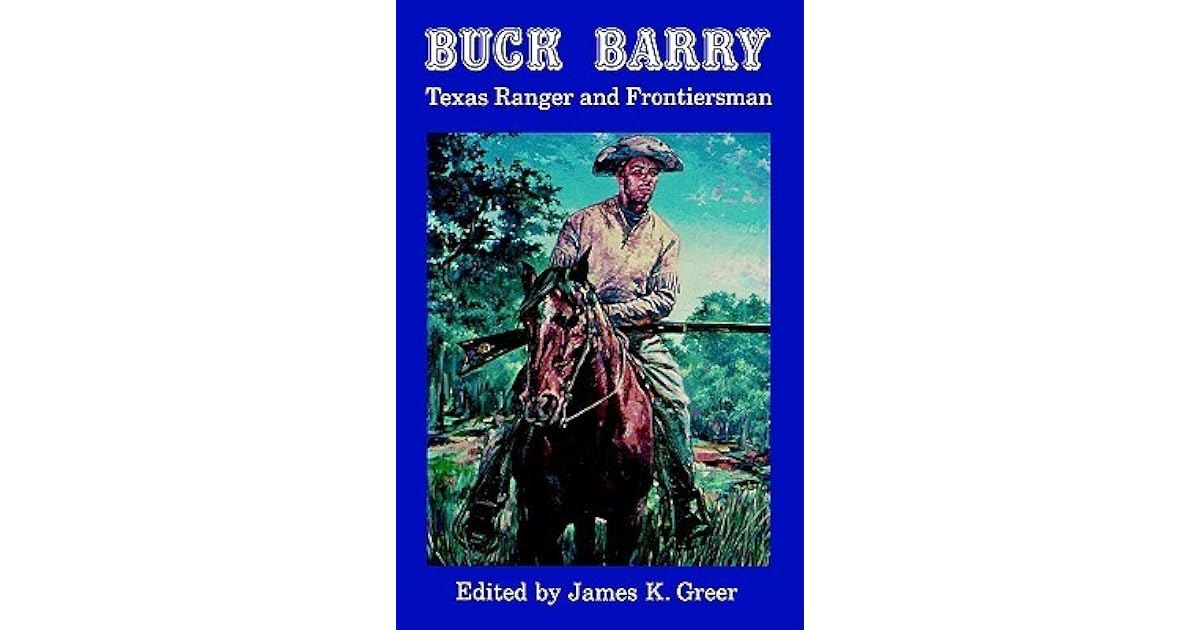 Buck Barry, Texas Ranger and Frontiersman by James K. Greer