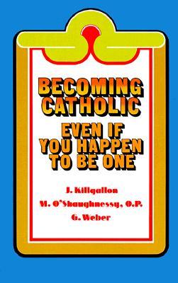 Becoming Catholic: Even If You Happen to Be One (Paperback)