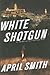 White Shotgun (Ana Grey, #4)