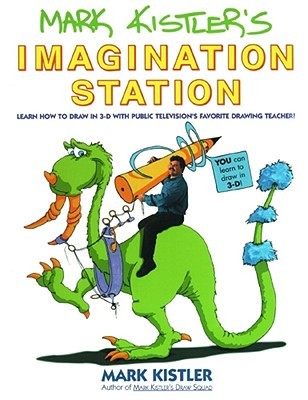 Mark Kistler's Imagination Station: Learn How to Draw in 3-D with Public Television's Favorite Drawing Teacher (Paperback)