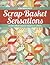 Scrap-Basket Sensations: Mo...