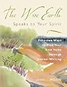 The Wise Earth Speaks to Your Spirit: 52 Ways to Find Your Soul Voice through Journal Writing